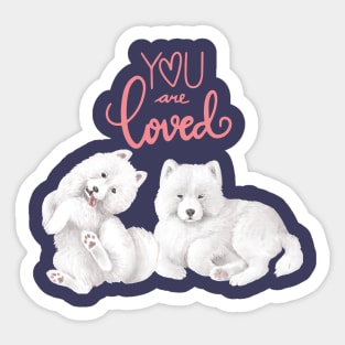 Samoyed Dogs- You Are Loved Sticker